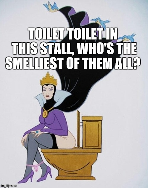  Fairy Tale Week, a socrates & Red Riding Hood event, Feb 12-19 | TOILET TOILET IN THIS STALL, WHO'S THE SMELLIEST OF THEM ALL? | image tagged in fairy tale week,snow white,jbmemegeek | made w/ Imgflip meme maker