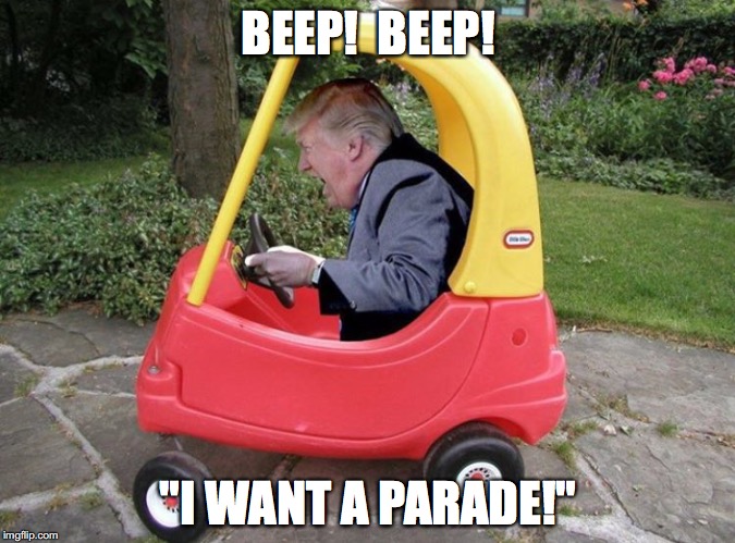 BEEP!  BEEP! "I WANT A PARADE!" | made w/ Imgflip meme maker