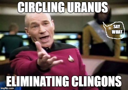 What does the enterprise and toilet paper have in common? | CIRCLING URANUS ELIMINATING CLINGONS SAY WHAT | image tagged in memes,picard wtf | made w/ Imgflip meme maker