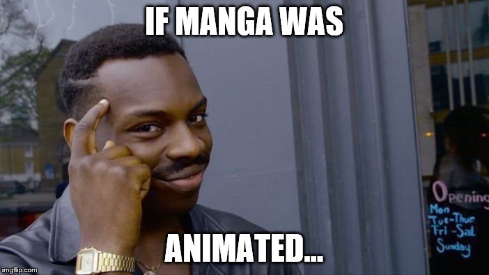 Roll Safe Think About It Meme | IF MANGA WAS ANIMATED... | image tagged in memes,roll safe think about it | made w/ Imgflip meme maker