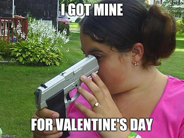 I GOT MINE FOR VALENTINE'S DAY | made w/ Imgflip meme maker