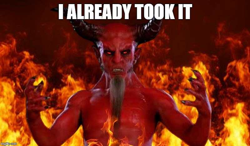 I ALREADY TOOK IT | made w/ Imgflip meme maker