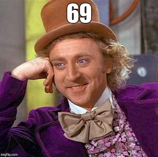 Creepy Condescending Wonka Meme | 69 | image tagged in memes,creepy condescending wonka | made w/ Imgflip meme maker