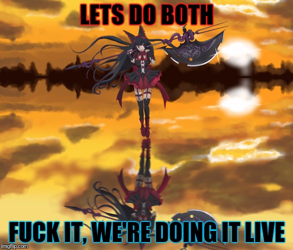 LETS DO BOTH F**K IT, WE'RE DOING IT LIVE | made w/ Imgflip meme maker