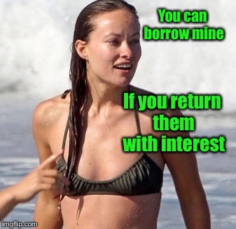 You can borrow mine If you return them with interest | made w/ Imgflip meme maker