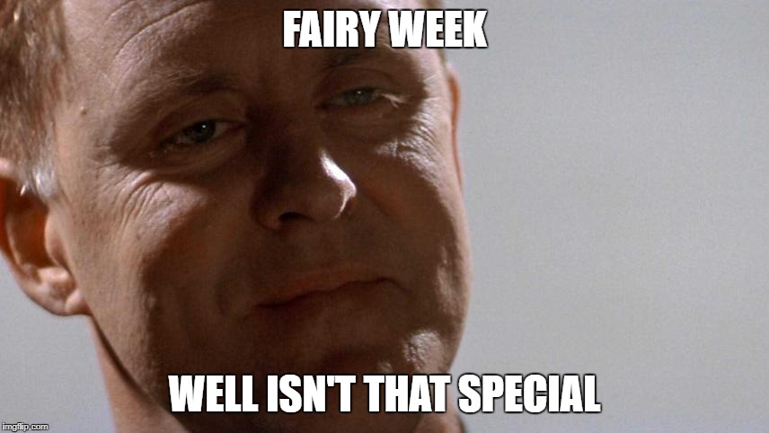 Earl Talbot Blake | FAIRY WEEK WELL ISN'T THAT SPECIAL | image tagged in earl talbot blake | made w/ Imgflip meme maker