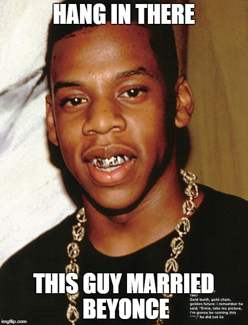 Bullwinkle | HANG IN THERE THIS GUY MARRIED BEYONCE | image tagged in bullwinkle | made w/ Imgflip meme maker