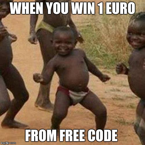 Third World Success Kid Meme | WHEN YOU WIN 1 EURO; FROM FREE CODE | image tagged in memes,third world success kid | made w/ Imgflip meme maker