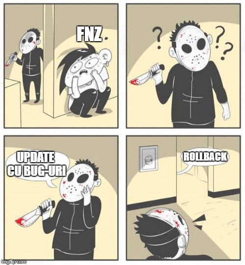FNZ; UPDATE CU BUG-URI; ROLLBACK | made w/ Imgflip meme maker