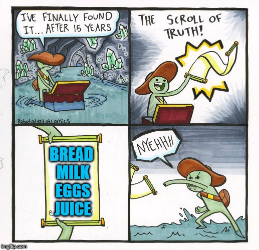 Grocery list | BREAD MILK EGGS JUICE | image tagged in memes,the scroll of truth,grocery list | made w/ Imgflip meme maker