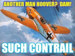 ANOTHER MAN HOOVER?  DAM! SUCH CONTRAIL | made w/ Imgflip meme maker