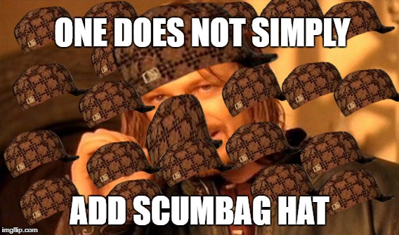 One Does Not Simply Meme | ONE DOES NOT SIMPLY; ADD SCUMBAG HAT | image tagged in memes,one does not simply,scumbag | made w/ Imgflip meme maker