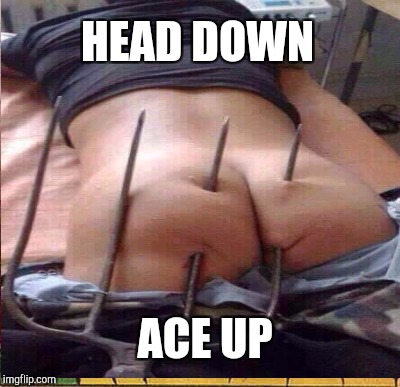 HEAD DOWN ACE UP | made w/ Imgflip meme maker