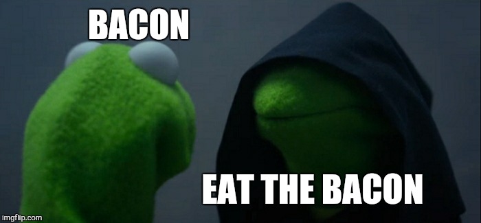 Evil Kermit Meme | BACON EAT THE BACON | image tagged in memes,evil kermit | made w/ Imgflip meme maker