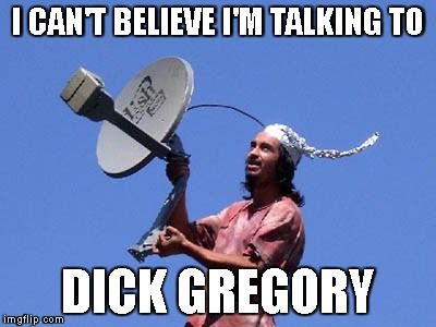 I CAN'T BELIEVE I'M TALKING TO DICK GREGORY | made w/ Imgflip meme maker
