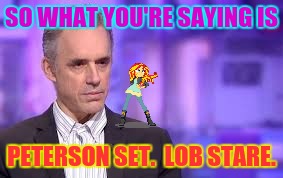 SO WHAT YOU'RE SAYING IS PETERSON SET.  LOB STARE. | made w/ Imgflip meme maker