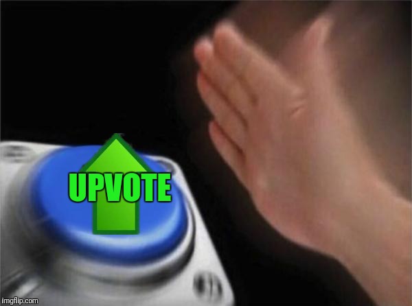 Blank Nut Button Meme | UPVOTE | image tagged in memes,blank nut button | made w/ Imgflip meme maker