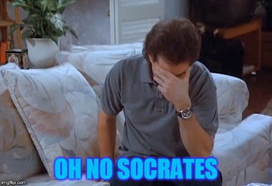 OH NO SOCRATES | made w/ Imgflip meme maker
