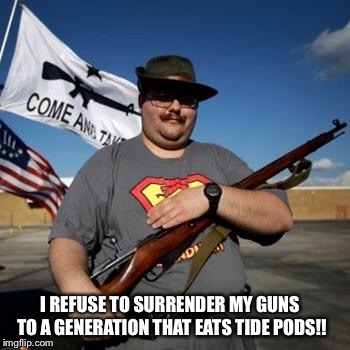 I REFUSE TO SURRENDER MY GUNS TO A GENERATION THAT EATS TIDE PODS!! | image tagged in tide pods,gun control | made w/ Imgflip meme maker