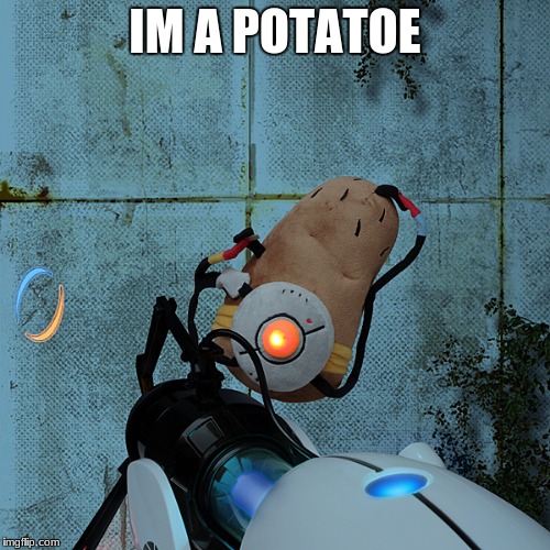 portal potato | IM A POTATOE | image tagged in portal potato | made w/ Imgflip meme maker