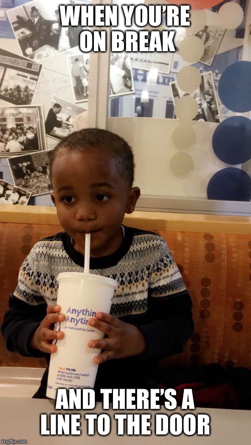 WHEN YOU’RE ON BREAK; AND THERE’S A LINE TO THE DOOR | image tagged in work | made w/ Imgflip meme maker