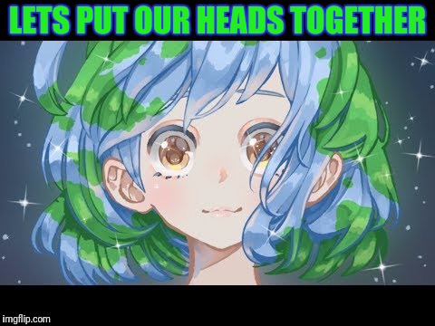 LETS PUT OUR HEADS TOGETHER | made w/ Imgflip meme maker