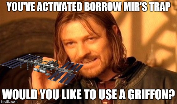 One Does Not Simply Meme | YOU'VE ACTIVATED BORROW MIR'S TRAP WOULD YOU LIKE TO USE A GRIFFON? | image tagged in memes,one does not simply | made w/ Imgflip meme maker