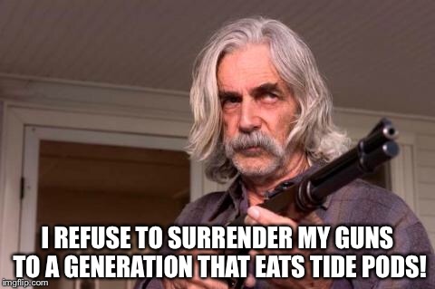 I REFUSE TO SURRENDER MY GUNS TO A GENERATION THAT EATS TIDE PODS! | image tagged in tide pod challenge,gun control | made w/ Imgflip meme maker