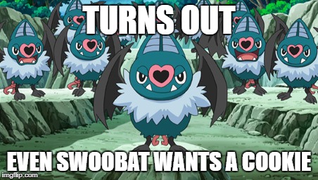 Swoobat Cookies | TURNS OUT; EVEN SWOOBAT WANTS A COOKIE | image tagged in we swoobats want some cookies,memes,funny,swoobat,girl scout cookies,pokemon | made w/ Imgflip meme maker