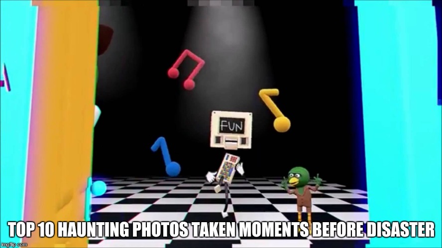 i forgot wich one so WHY NOT THIS ONE | TOP 10 HAUNTING PHOTOS TAKEN MOMENTS BEFORE DISASTER | image tagged in dhmis,top 10 | made w/ Imgflip meme maker