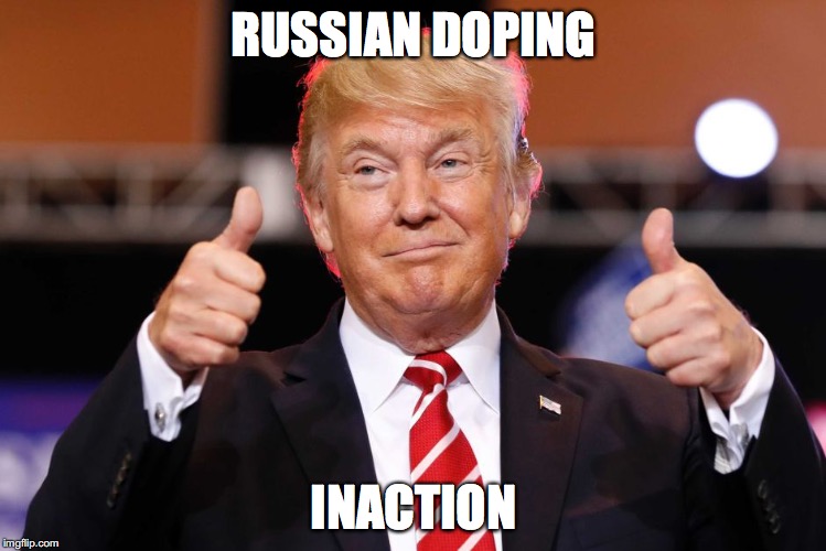 RUSSIAN DOPING; INACTION | image tagged in trump,dope,doping,russian doping | made w/ Imgflip meme maker