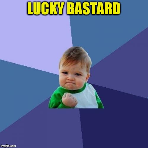 Success Kid Meme | LUCKY BASTARD | image tagged in memes,success kid | made w/ Imgflip meme maker