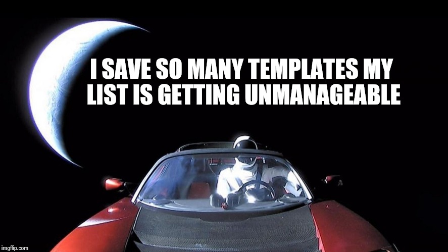 Starman | I SAVE SO MANY TEMPLATES MY LIST IS GETTING UNMANAGEABLE | image tagged in starman | made w/ Imgflip meme maker