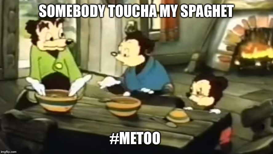 Somebody toucha my spaghet | SOMEBODY TOUCHA MY SPAGHET; #METOO | image tagged in somebody toucha my spaghet | made w/ Imgflip meme maker