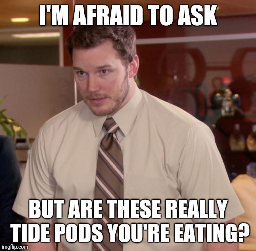 Afraid To Ask Andy Meme | I'M AFRAID TO ASK; BUT ARE THESE REALLY TIDE PODS YOU'RE EATING? | image tagged in memes,afraid to ask andy | made w/ Imgflip meme maker