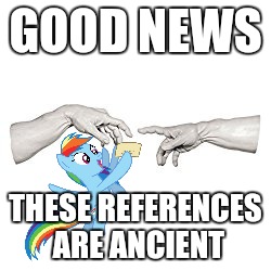 GOOD NEWS THESE REFERENCES ARE ANCIENT | made w/ Imgflip meme maker