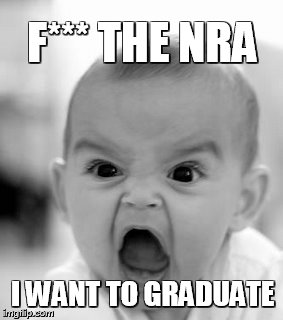 Angry Baby Meme | F*** THE NRA; I WANT TO GRADUATE | image tagged in memes,angry baby | made w/ Imgflip meme maker