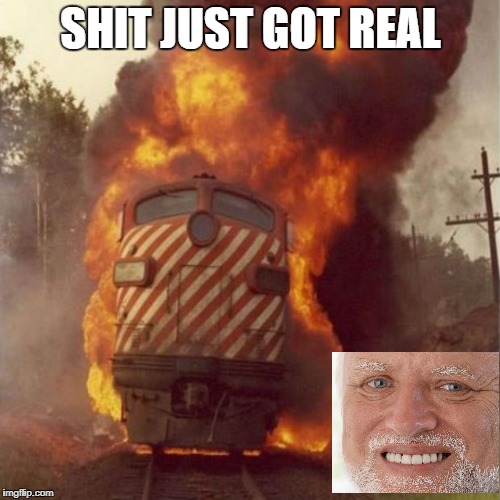 Distractions | SHIT JUST GOT REAL | image tagged in train | made w/ Imgflip meme maker