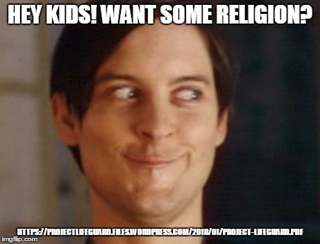 Spiderman Peter Parker | HEY KIDS! WANT SOME RELIGION? HTTPS://PROJECTLIFEGUARD.FILES.WORDPRESS.COM/2018/01/PROJECT-LIFEGUARD.PDF | image tagged in memes,spiderman peter parker | made w/ Imgflip meme maker