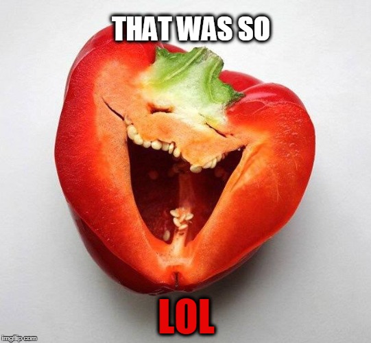 Laughing out loud | THAT WAS SO; LOL | image tagged in lol,laughing,vegetables | made w/ Imgflip meme maker