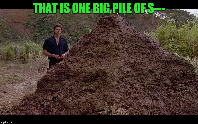 THAT IS ONE BIG PILE OF S--- | made w/ Imgflip meme maker