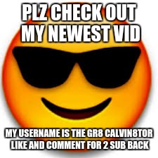 PLZ CHECK OUT MY CHANNEL | PLZ CHECK OUT MY NEWEST VID; MY USERNAME IS THE GR8 CALVIN8TOR LIKE AND COMMENT FOR 2 SUB BACK | image tagged in good guy greg,back in my day,one does not simply,memes,cats,dogs | made w/ Imgflip meme maker