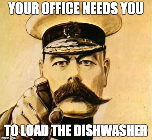 Your Country Needs YOU | YOUR OFFICE NEEDS YOU; TO LOAD THE DISHWASHER | image tagged in your country needs you | made w/ Imgflip meme maker