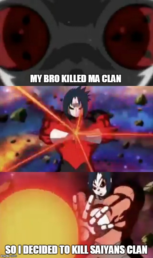 kill the saiyan clan | MY BRO KILLED MA CLAN; SO I DECIDED TO KILL SAIYANS CLAN | image tagged in anime,memes | made w/ Imgflip meme maker