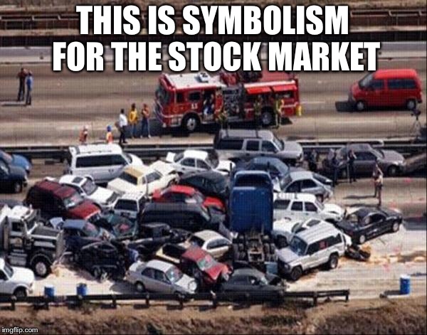 The stock market got into a car accident, it crashed | THIS IS SYMBOLISM FOR THE STOCK MARKET | image tagged in car accident,stock market,stock crash | made w/ Imgflip meme maker