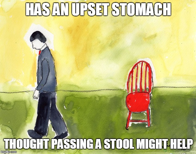 HAS AN UPSET STOMACH; THOUGHT PASSING A STOOL MIGHT HELP | image tagged in moderators,please,feature,my meme | made w/ Imgflip meme maker