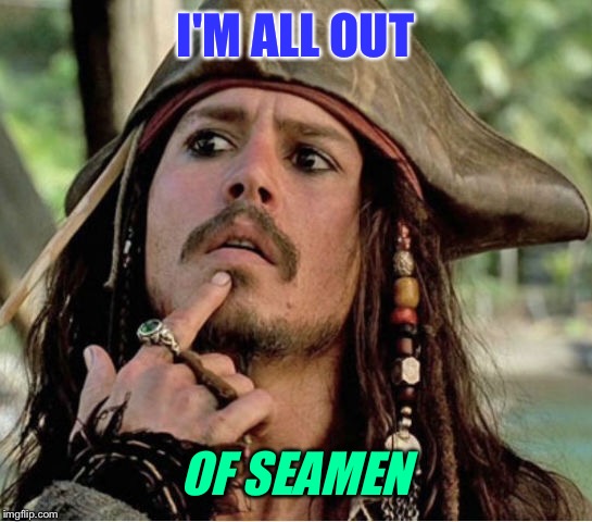 I'M ALL OUT OF SEAMEN | made w/ Imgflip meme maker