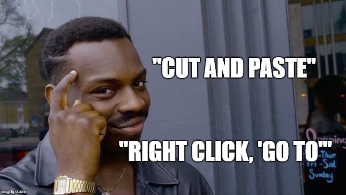 Roll Safe Think About It Meme | "CUT AND PASTE" "RIGHT CLICK, 'GO TO'" | image tagged in memes,roll safe think about it | made w/ Imgflip meme maker