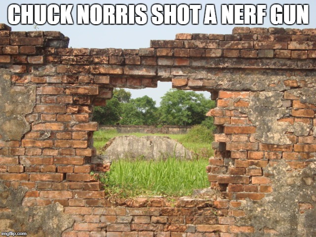 Chuck Norris Nerf gun | CHUCK NORRIS SHOT A NERF GUN | image tagged in nerf,chuck norris,memes,funny memes | made w/ Imgflip meme maker