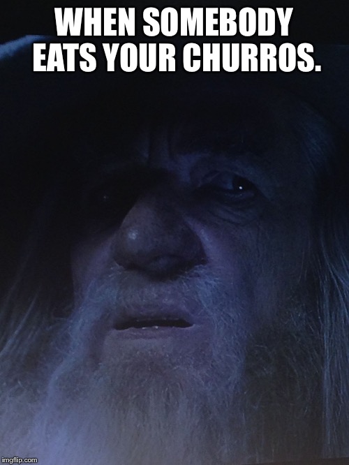 WHEN SOMEBODY EATS YOUR CHURROS. | image tagged in eric | made w/ Imgflip meme maker